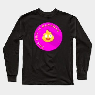 This Shit Is Bananas! Long Sleeve T-Shirt